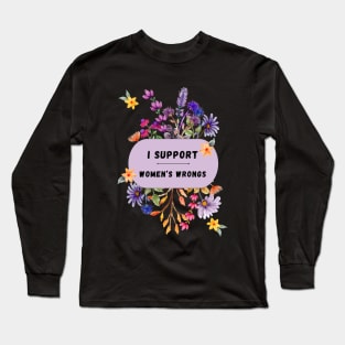 I Support Women's Wrongs Tshirt Long Sleeve T-Shirt